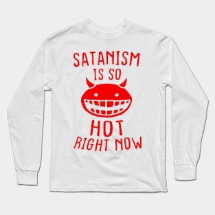 Satanism Is So Hot Right Now Long Sleeve T-Shirt